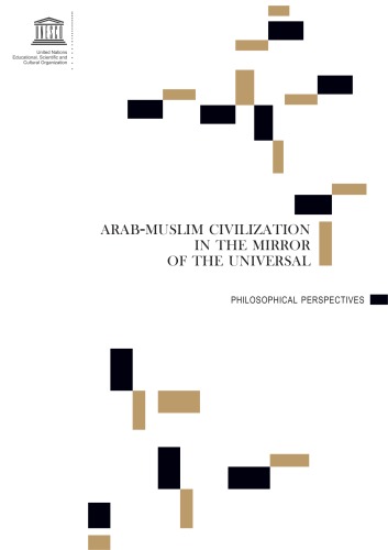 ARAB-MUSLIM CIVILIZATION IN THE MIRROR OF THE UNIVERSAL:  PHILOSOPHICAL PERSPECTIVES