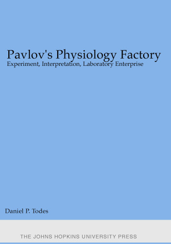 Pavlov's Physiology Factory: Experiment, Interpretation, Laboratory Enterprise