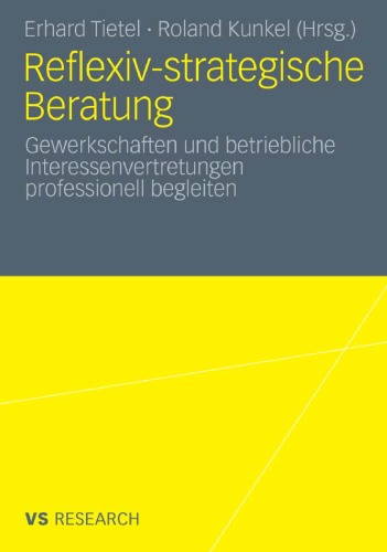 Reflexiv-strategische Beratung: Gewerkschaften und betriebliche Interessenvertretungen professionell begleiten
