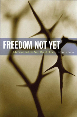 Freedom Not Yet: Liberation and the Next World Order (New Slant: Religion, Politics, Ontology)