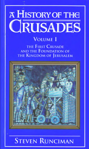 A History of the Crusades: Volume 1, The First Crusade and the Foundation of the Kingdom of Jerusalem
