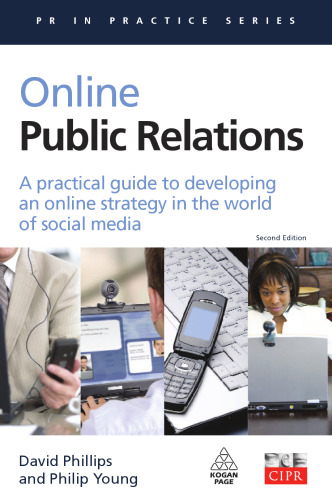 Online Public Relations: A Practical Guide to Developing an Online Strategy in the World of Social Media (PR in Practice)