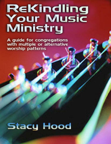 Rekindling Your Music Ministry: A Guide for Congregations With Multiple or Alternative Worship Patterns