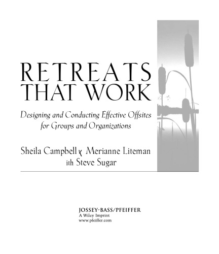 Retreats That Work: Designing and Conducting Effective Offsites for Groups and Organizations