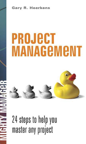 Project Management: 24 Steps to Help You Master Any Project (Mighty Manager)