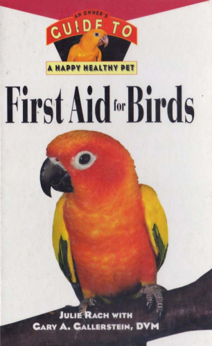 First Aid For Birds: An Owner's Guide to a Happy Healthy Pet