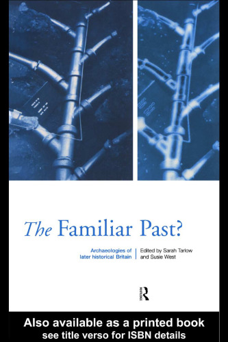 The Familiar Past: Archaeologies of Late-Historical Britain