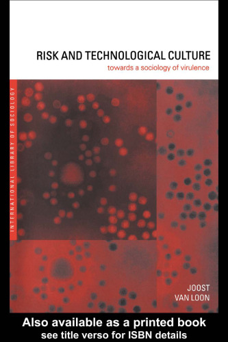 Risk and Technological Culture: Towards a Sociology of Virulence (International Library of Sociology)