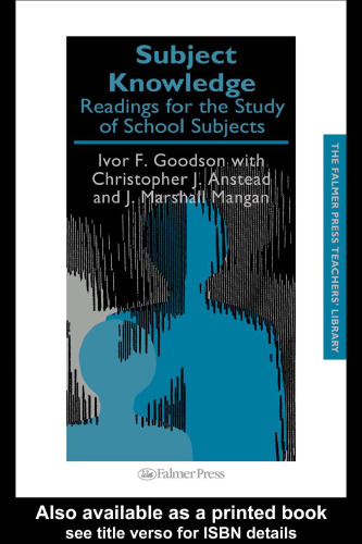 Subject knowledge: Readings for the study of school subjects (Falmer Press Teachers' Library Series.)