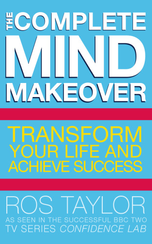 The Complete Mind Makeover: Transform Your Life and Achieve Success