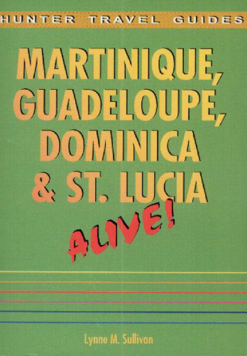 Martinique, Guadeloupe, Dominica & St. Lucia Alive! (Hunter Travel Guides)