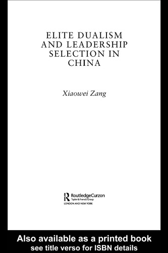 Elite Dualism and Leadership Selection in China (Routledge Studies in China in Transition)