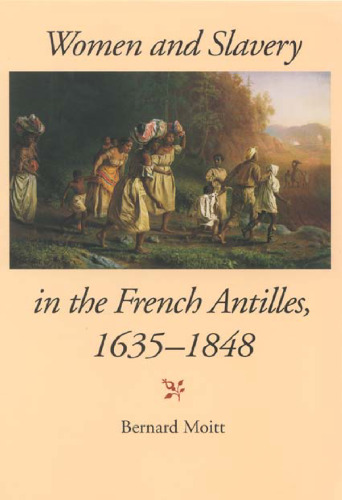 Women and Slavery in the French Antilles, 1635-1848: