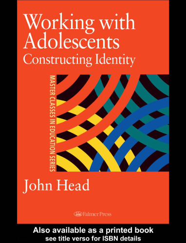 Working With Adolescents: Constructing Identity (Master Classes in Education Series)