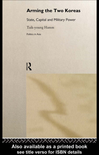 Arming the Two Koreas: State, Capital and Military Power (Politics in Asia Series)