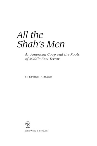 All the Shah's Men: An American Coup and the Roots of Middle East Terror