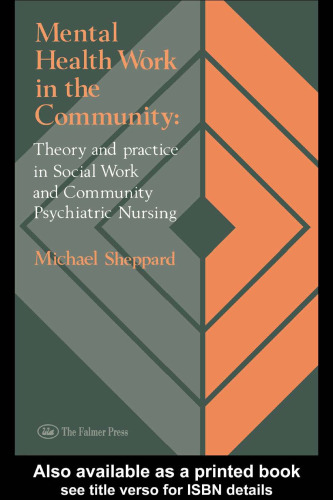 Mental Health Work In The Community: Theory And Practice In Social Work And Community Psychiatric Nursing