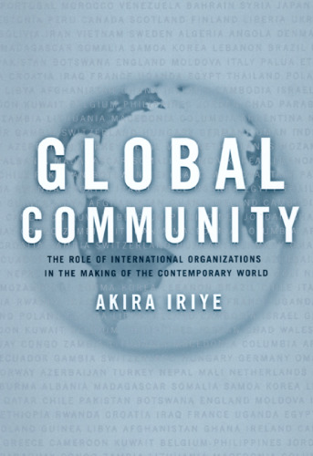 Global Community: The Role of International Organizations in the Making of the Contemporary World