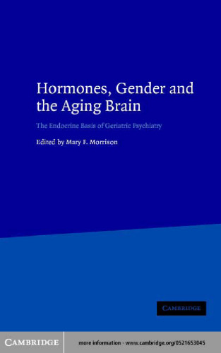 Hormones, Gender and the Aging Brain: The Endocrine Basis of Geriatric Psychiatry