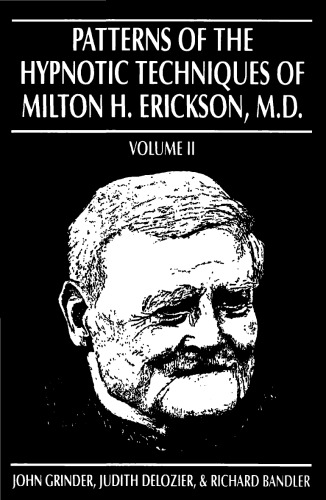 Patterns of the Hypnotic Techniques of Milton H. Erickson, M.D., Vol. 2