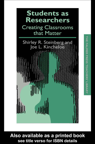 Students as Researchers: Creating Classrooms that Matter (The Falmer Press Teachers' Library Series, 15)