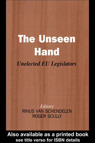 The Unseen Hand: Unelected EU Legislators (Library of Legislative Studies)