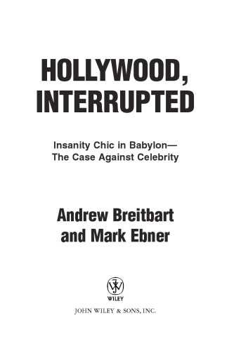 Hollywood, Interrupted: Insanity Chic in Babylon -- The Case Against Celebrity