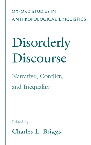 Disorderly Discourse: Narrative, Conflict, and Inequality (Oxford Studies in Anthropological Linguistics, 7)
