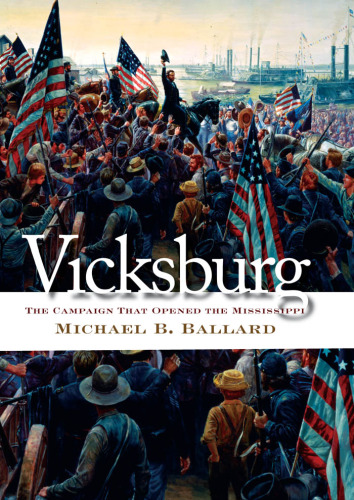 Vicksburg: The Campaign That Opened the Mississippi (Civil War America)