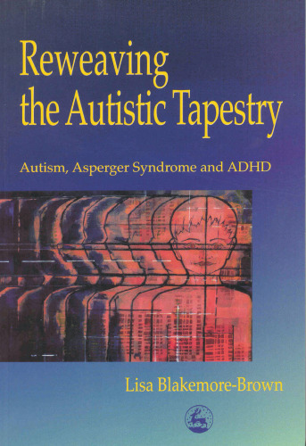 Reweaving the Autistic Tapestry: Autism, Asperger's Syndrome, and Adhd