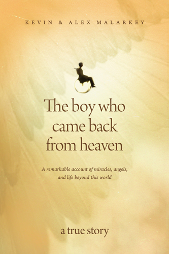 The Boy Who Came Back from Heaven: A Remarkable Account of Miracles, Angels, and Life beyond This World