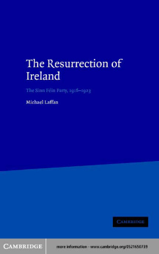The Resurrection of Ireland: The Sinn Féin Party, 1916-1923