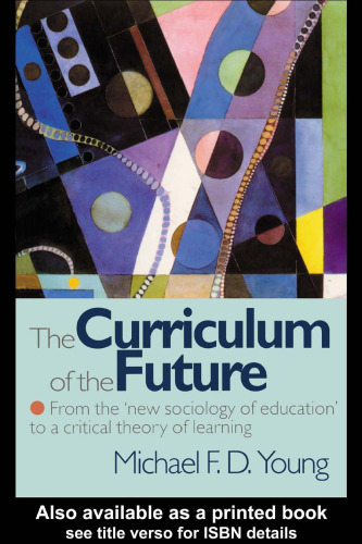 Curriculum Of The Future: From the New Sociology of Education to a Critical Theory of Learning