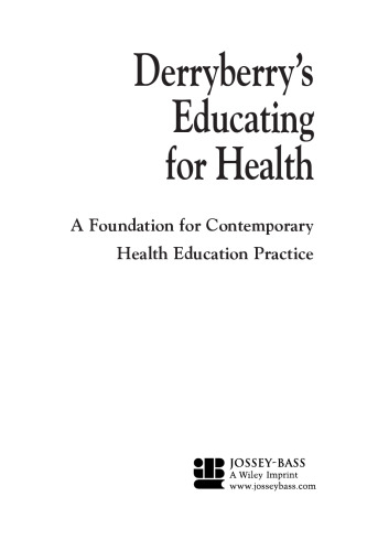 Derryberry's Educating for Health: A Foundation for Contemporary Health Education Practice (J-B Public Health Health Services Text)