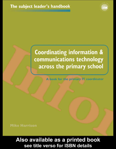 Coordinating Information and Communications Technology in the Primary School: A Book For the Primary IT Coordinator (Subject Leader's Handbooks)