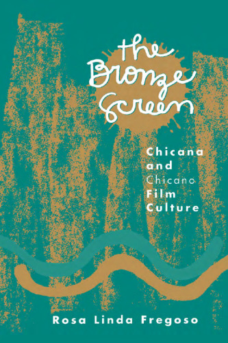 The Bronze Screen: Chicana and Chicano Film Culture