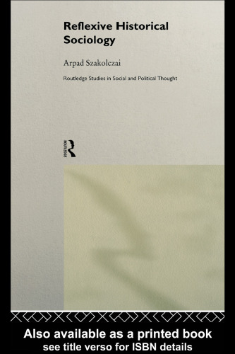 Reflexive Historical Sociology (Routledge Studies in Social and Political Thought, 22)