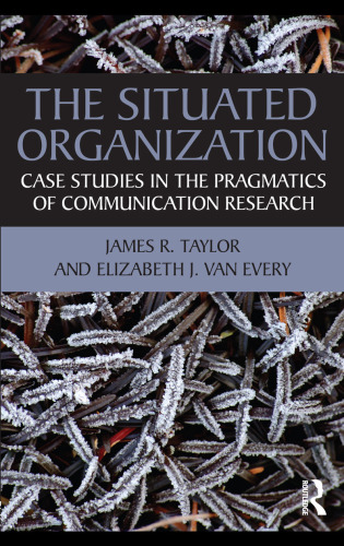 The Situated Organization: Case Studies in the Pragmatics of Communication Research