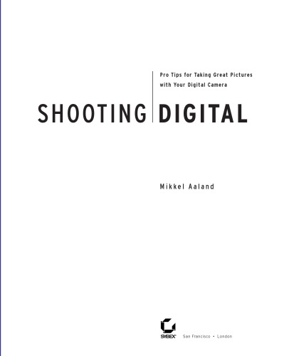 Shooting Digital: Pro Tips for Taking Great Pictures with Your Digital Camera