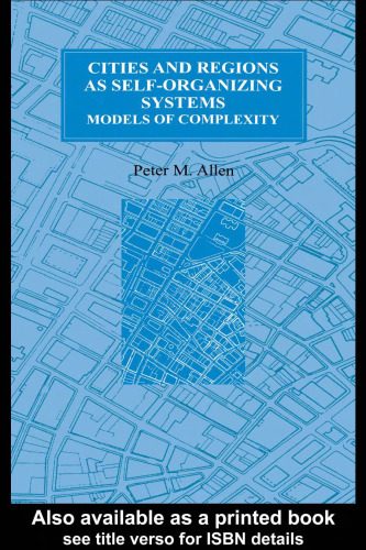 Cities and Regions as Self-organizing Systems: Models of Complexity (Environmental Problems & Social Dynamics Series, Vol 1)