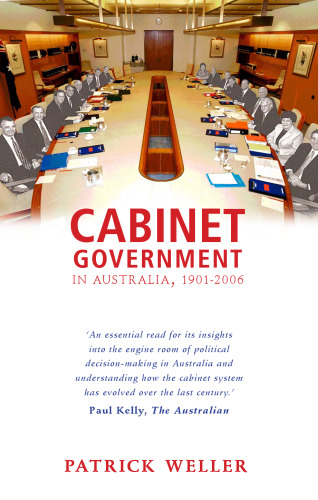 Cabinet Government in Australia, 1901-2006: Practice, Principles, Performance