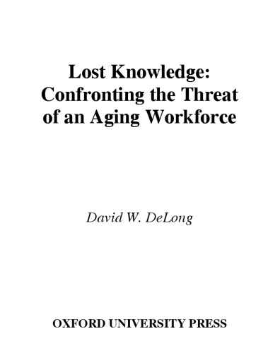 Lost Knowledge: Confronting the Threat of an Aging Workforce
