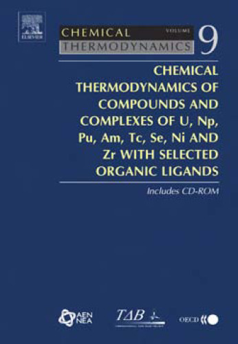 Chemical Thermodynamics of Compounds and Complexes of U, Np, Pu, Am, Tc, Se, Ni and Zr With Selected Organic Ligands, Volume 9 (Chemical Thermodynamics)