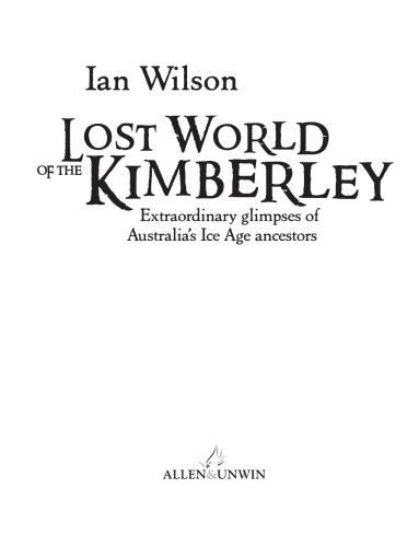 Lost World of the Kimberley: Extraordinary New Glimpses of Australia's Ice Age Ancestors
