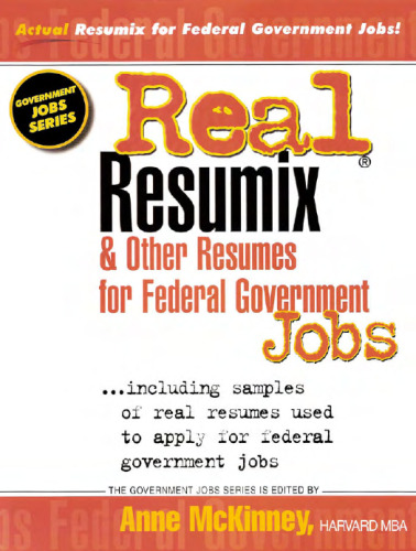 Real Resumix & Other Resumes for Federal Government Jobs: Including Samples of Real Resumes Used to Apply for Federal Government Jobs (Government Jobs Series)