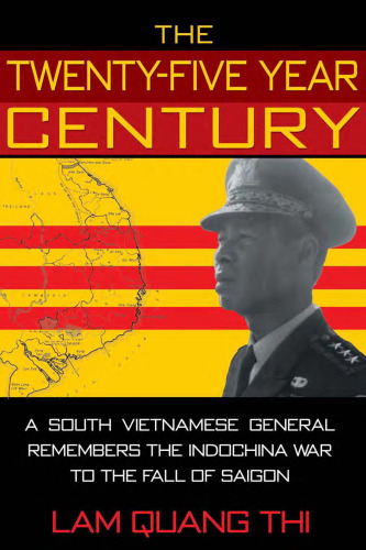 The Twenty-Five Year Century: A South Vietnamese General Remembers the Indochina War to the Fall of Saigon