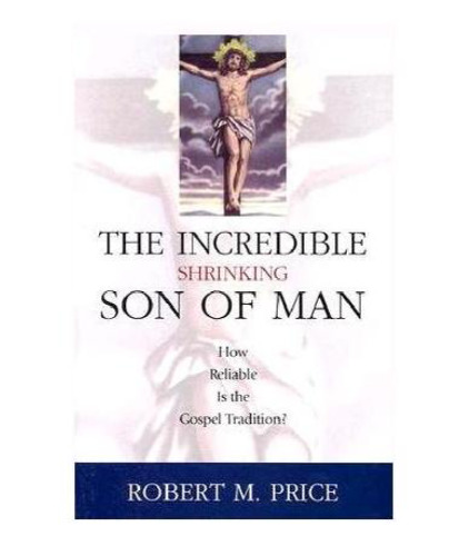 Incredible Shrinking Son of Man: How Reliable Is the Gospel Tradition?