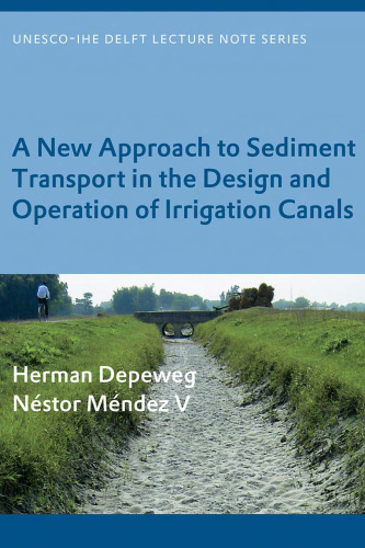 A New Approach of Sediment Transport in the Design and Operation of Irrigation Canals (Unesco-Ihe Lecture Note Series)