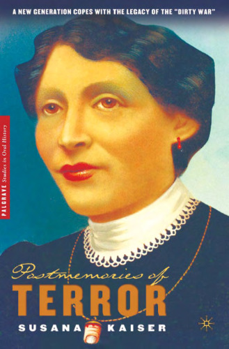 Postmemories of Terror: A New Generation Copes with the Legacy of the 'Dirty War' (Palgrave Studies in Oral History)