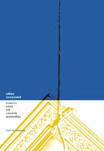 Culture Incorporated: Museums, Artists, and Corporate Sponsorships